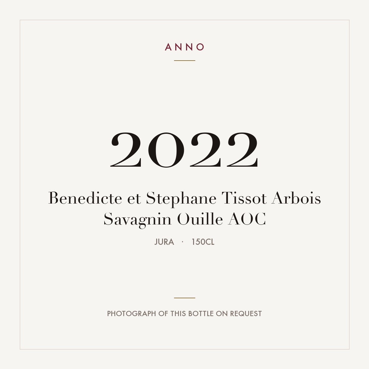 Benedicte et Stephane Tissot Arbois Savagnin Ouille 2022 AOC 1,5l from Jura — ANNO vintage card; photograph of the actual bottle available on request