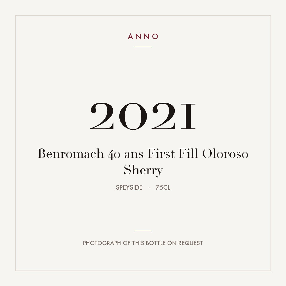 Benromach 40 ans First Fill Oloroso Sherry 2021 0,75l from Speyside — ANNO vintage card; photograph of the actual bottle available on request