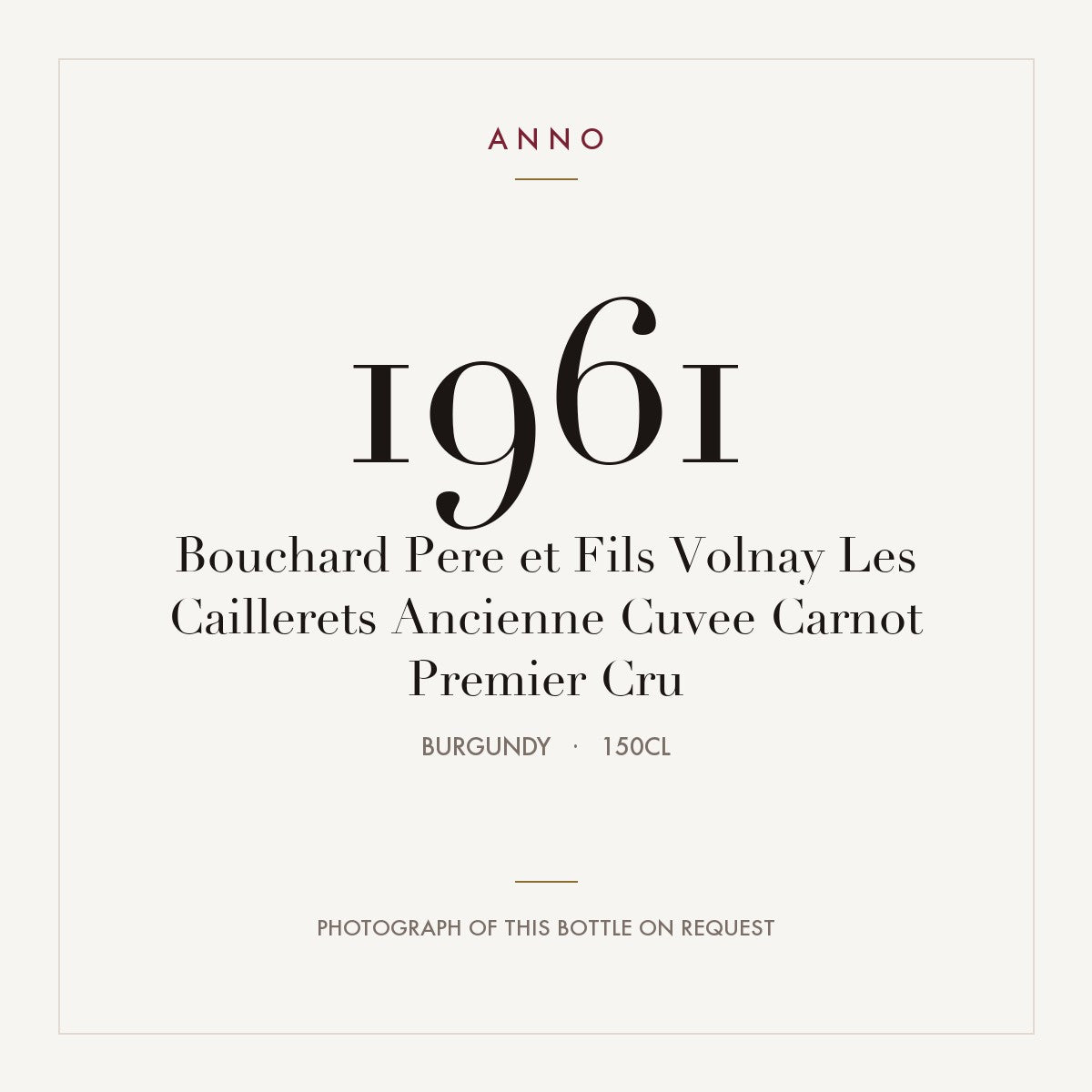 Bouchard Pere et Fils Volnay Les Caillerets Ancienne Cuvee Carnot Premier Cru 1961 1,5l — ANNO vintage card; photograph of the actual bottle available on request