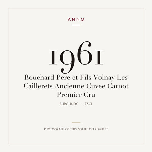Bouchard Pere et Fils Volnay Les Caillerets Ancienne Cuvee Carnot Premier Cru 1961 0,75l — ANNO vintage card; photograph of the actual bottle available on request