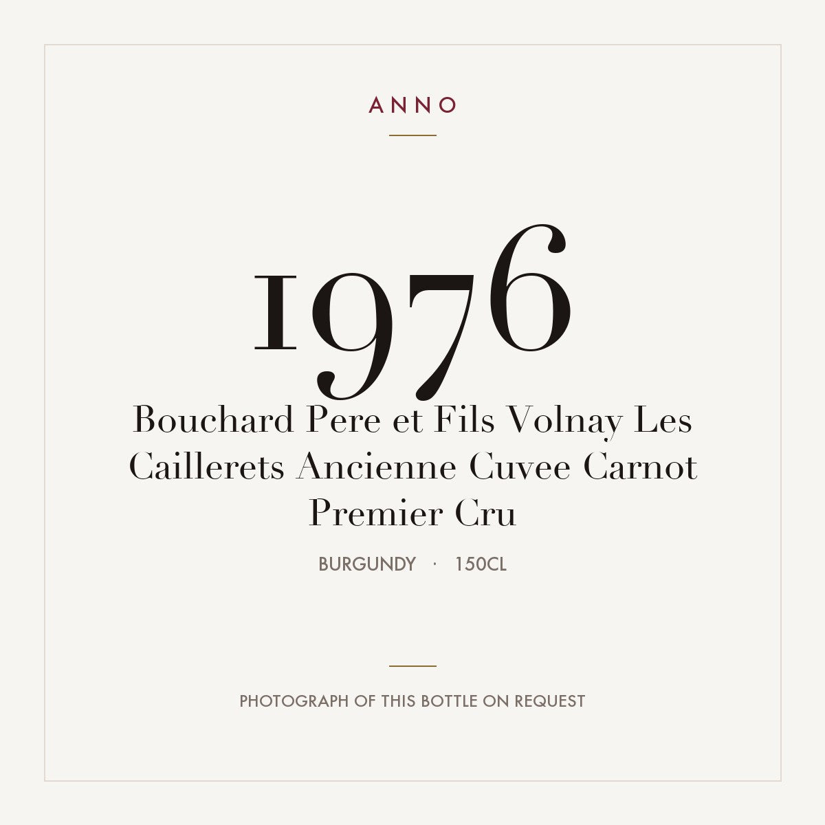 Bouchard Pere et Fils Volnay Les Caillerets Ancienne Cuvee Carnot Premier Cru 1976 1,5l — ANNO vintage card; photograph of the actual bottle available on request