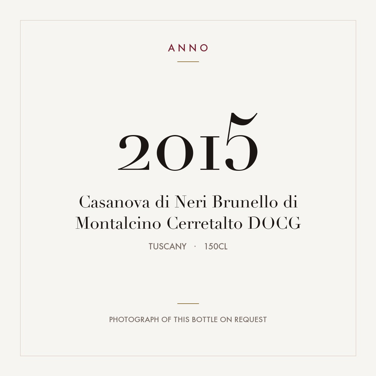 Casanova di Neri Brunello di Montalcino Cerretalto 2015 DOCG 1,5l from Tuscany — ANNO vintage card; photograph of the actual bottle available on request