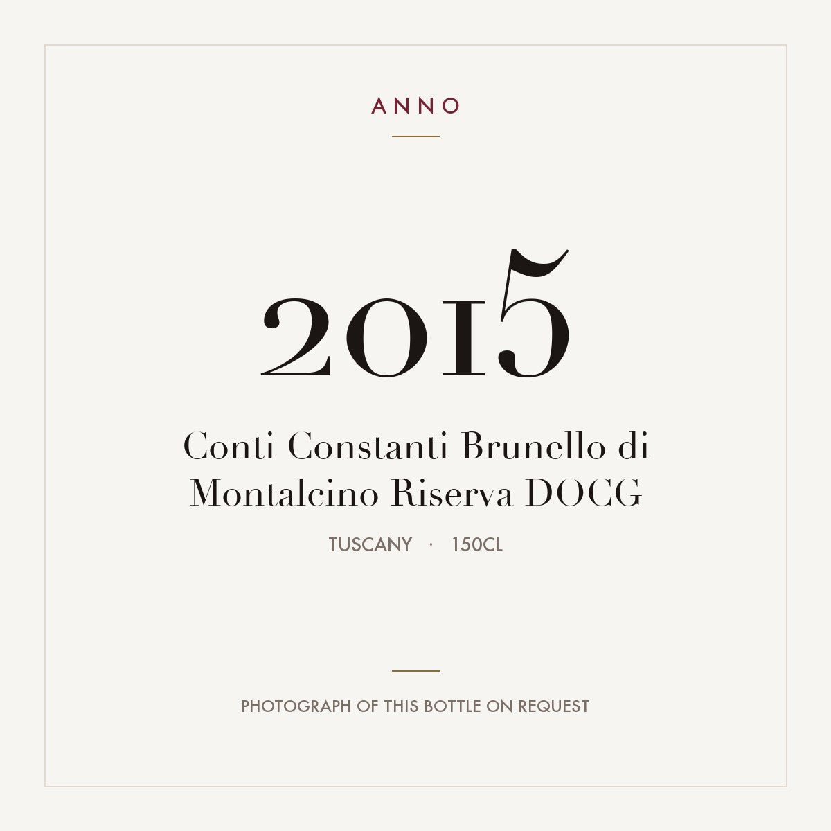 Conti Constanti Brunello di Montalcino Riserva 2015 DOCG 1,5l from Tuscany — ANNO vintage card; photograph of the actual bottle available on request