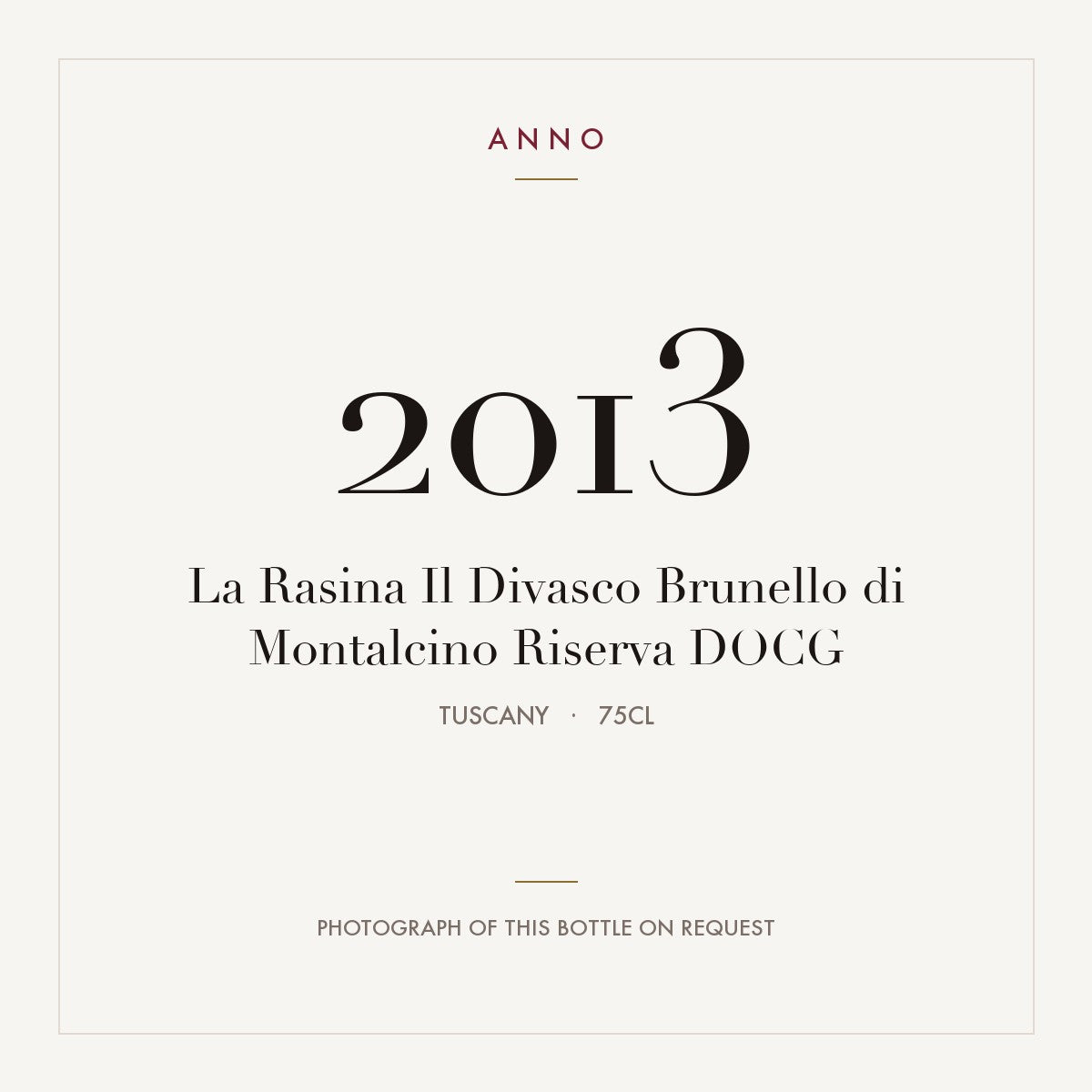 La Rasina Il Divasco Brunello di Montalcino Riserva 2013 DOCG 0,75l from Tuscany — ANNO vintage card; photograph of the actual bottle available on request