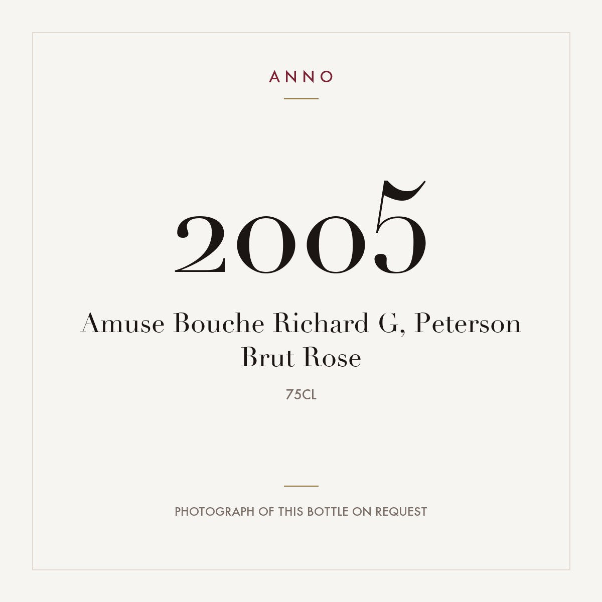 Amuse Bouche Richard G, Peterson Brut Rose 2005 0,75l — ANNO vintage card; photograph of the actual bottle available on request