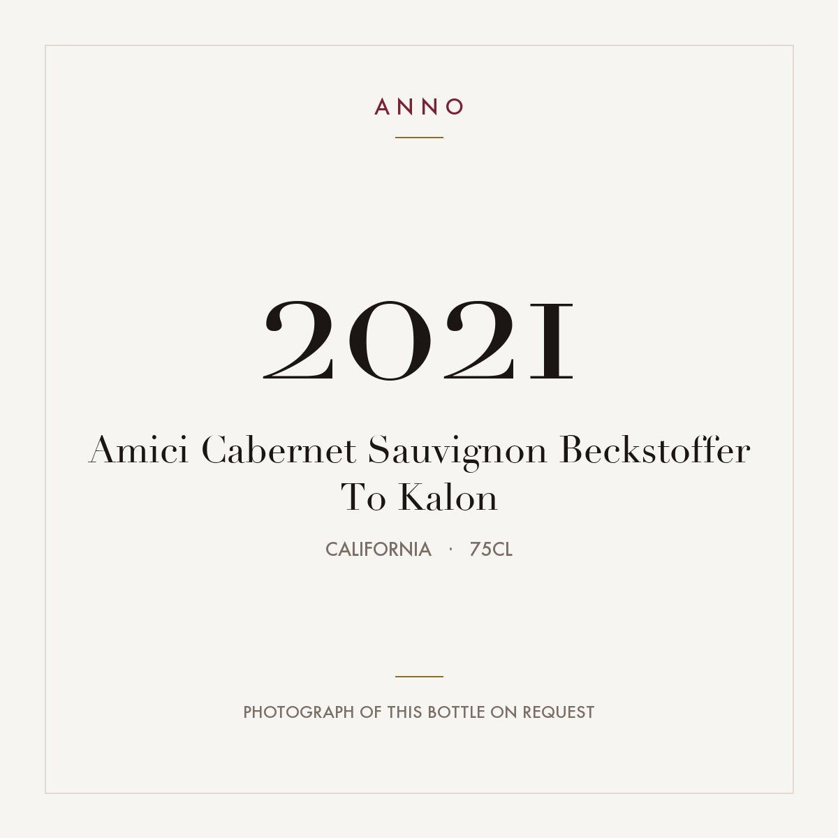 Amici Cabernet Sauvignon Beckstoffer To Kalon 2021 0,75l from California — ANNO vintage card; photograph of the actual bottle available on request