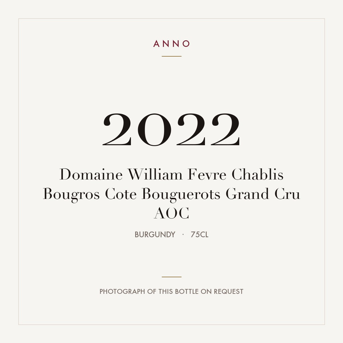 Domaine William Fevre Chablis Bougros Cote Bouguerots Grand Cru 2022 AOC 0,75l from Burgundy — ANNO vintage card; photograph of the actual bottle available on request