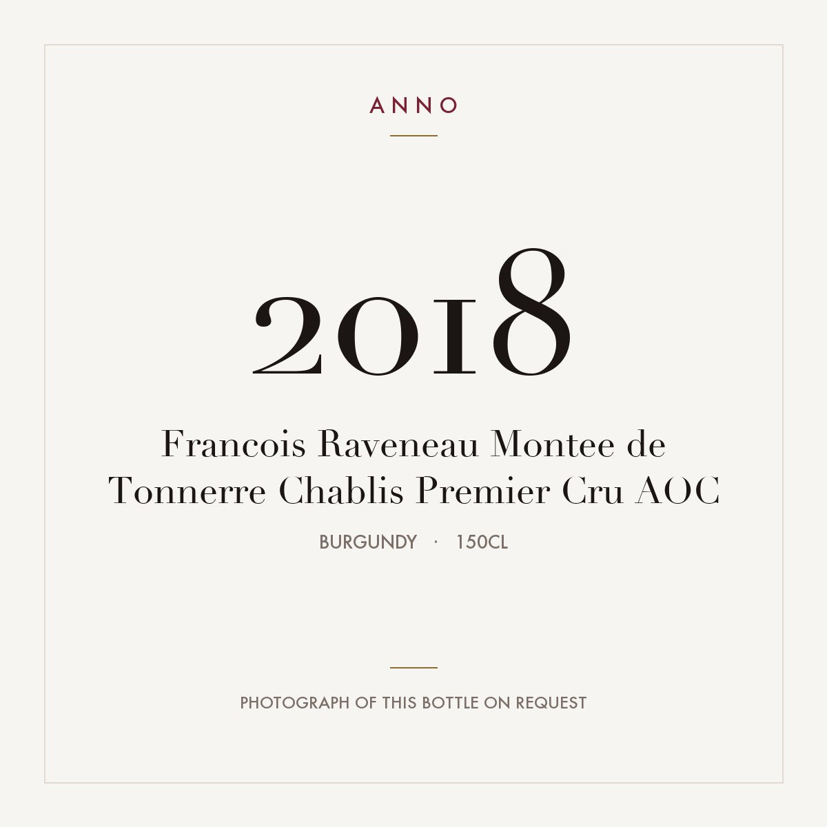 Francois Raveneau Montee de Tonnerre Chablis Premier Cru 2018 AOC 1,5l from Burgundy — ANNO vintage card; photograph of the actual bottle available on request