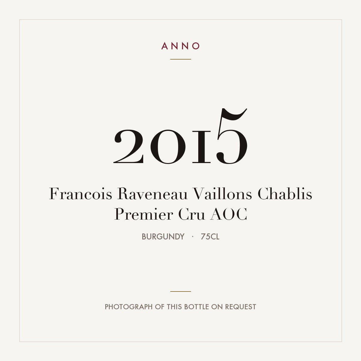 Francois Raveneau Vaillons Chablis Premier Cru 2015 AOC 0,75l from Burgundy — ANNO vintage card; photograph of the actual bottle available on request
