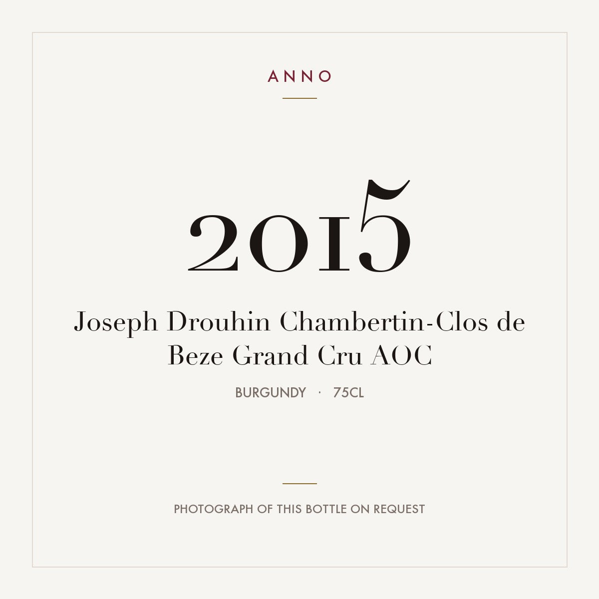 Joseph Drouhin Chambertin-Clos de Beze Grand Cru 2015 AOC 0,75l from Burgundy — ANNO vintage card; photograph of the actual bottle available on request
