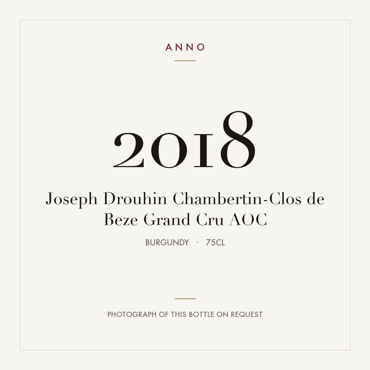 Joseph Drouhin Chambertin-Clos de Beze Grand Cru 2018 AOC 0,75l from Burgundy — ANNO vintage card; photograph of the actual bottle available on request