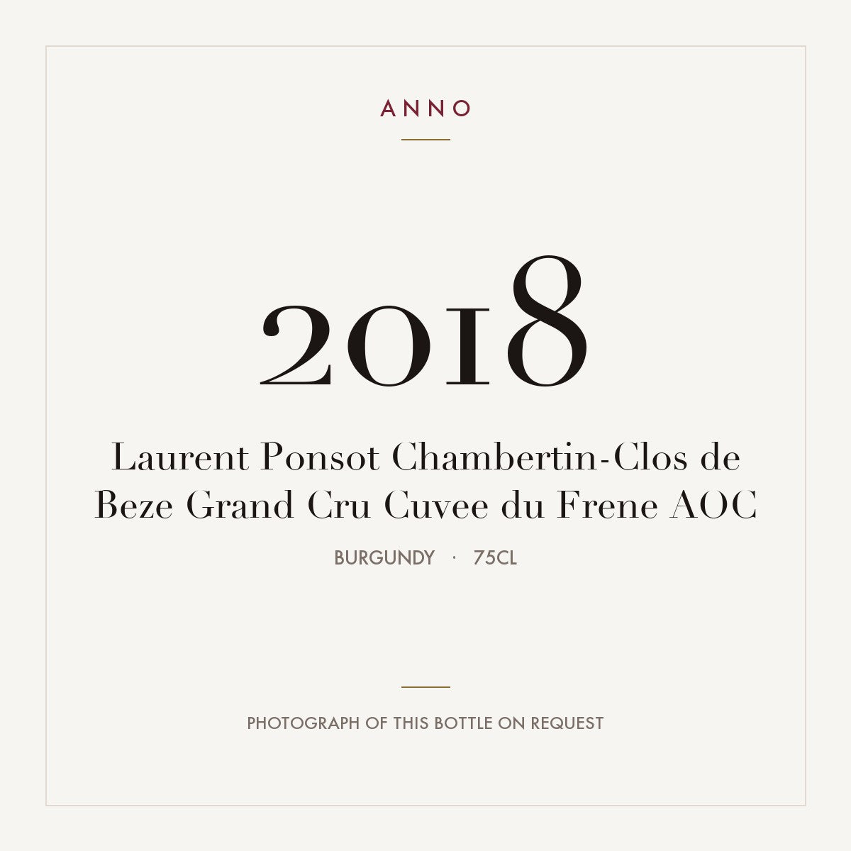 Laurent Ponsot Chambertin-Clos de Beze Grand Cru Cuvee du Frene 2018 AOC 0,75l from Burgundy — ANNO vintage card; photograph of the actual bottle available on request