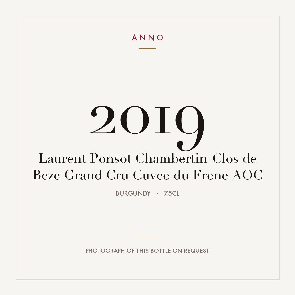 Laurent Ponsot Chambertin-Clos de Beze Grand Cru Cuvee du Frene 2019 AOC 0,75l from Burgundy — ANNO vintage card; photograph of the actual bottle available on request
