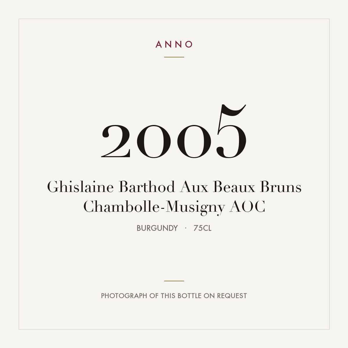 Ghislaine Barthod Aux Beaux Bruns Chambolle-Musigny 2005 AOC 0,75l from Burgundy — ANNO vintage card; photograph of the actual bottle available on request