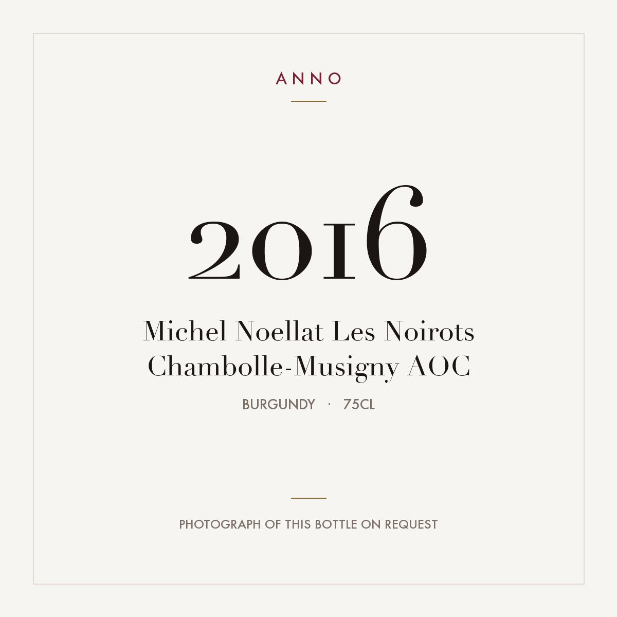 Michel Noellat Les Noirots Chambolle-Musigny 2016 AOC 0,75l from Burgundy — ANNO vintage card; photograph of the actual bottle available on request