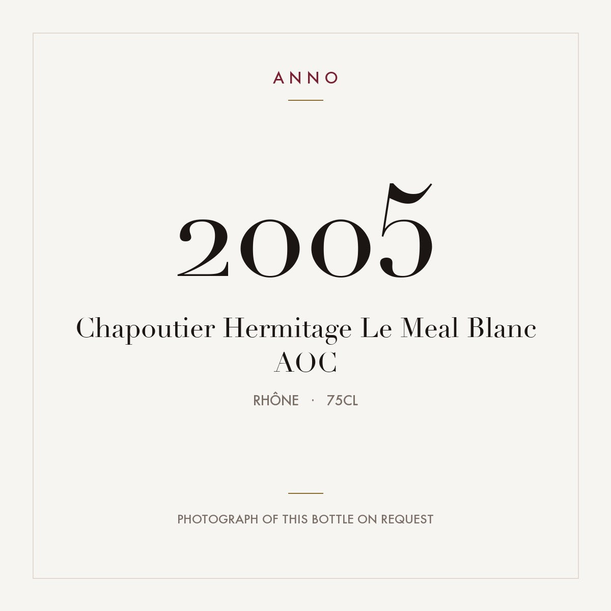 Chapoutier Hermitage Le Meal Blanc 2005 AOC 0,75l from Rhône — ANNO vintage card; photograph of the actual bottle available on request