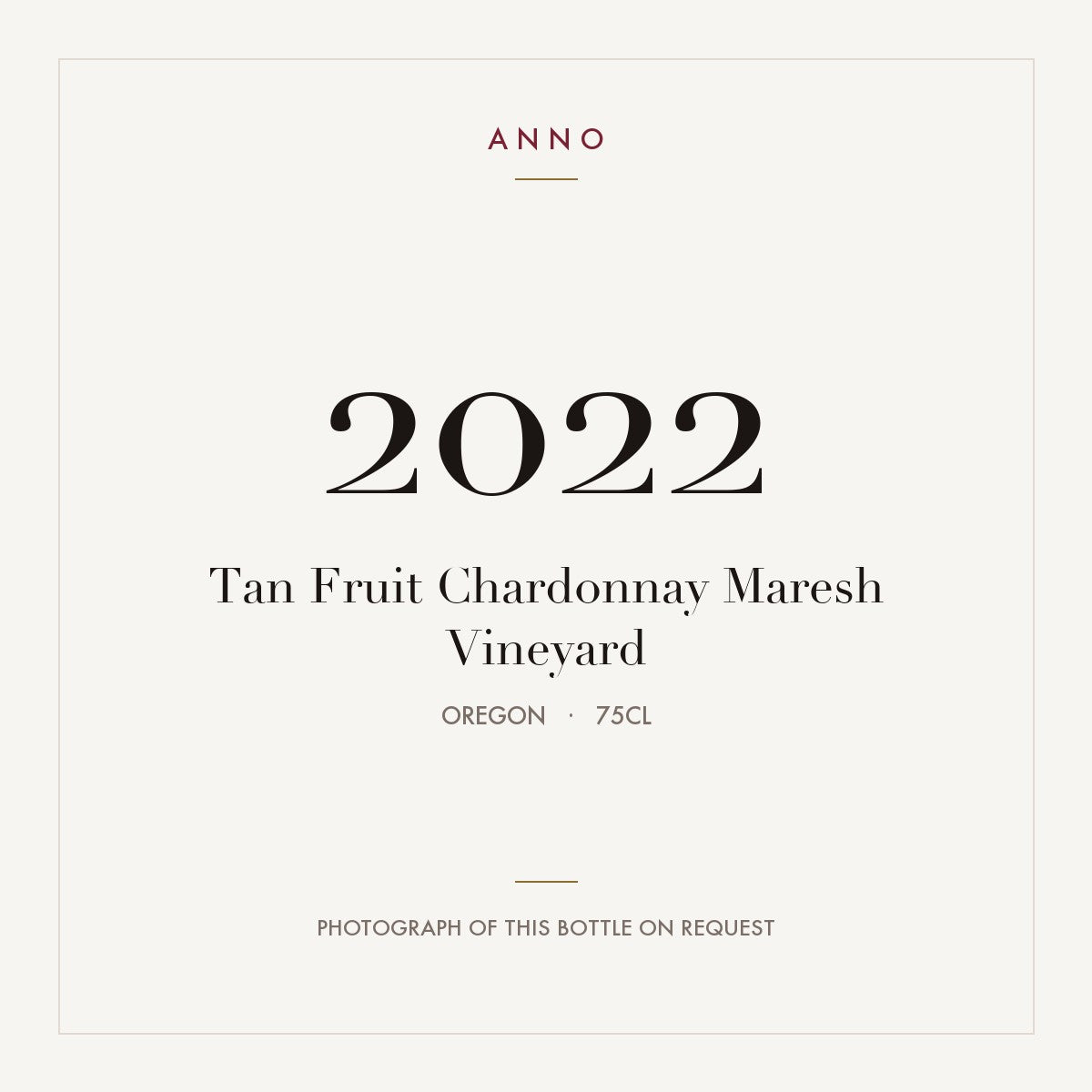 Tan Fruit Chardonnay Maresh Vineyard 2022 0,75l from Oregon — ANNO vintage card; photograph of the actual bottle available on request