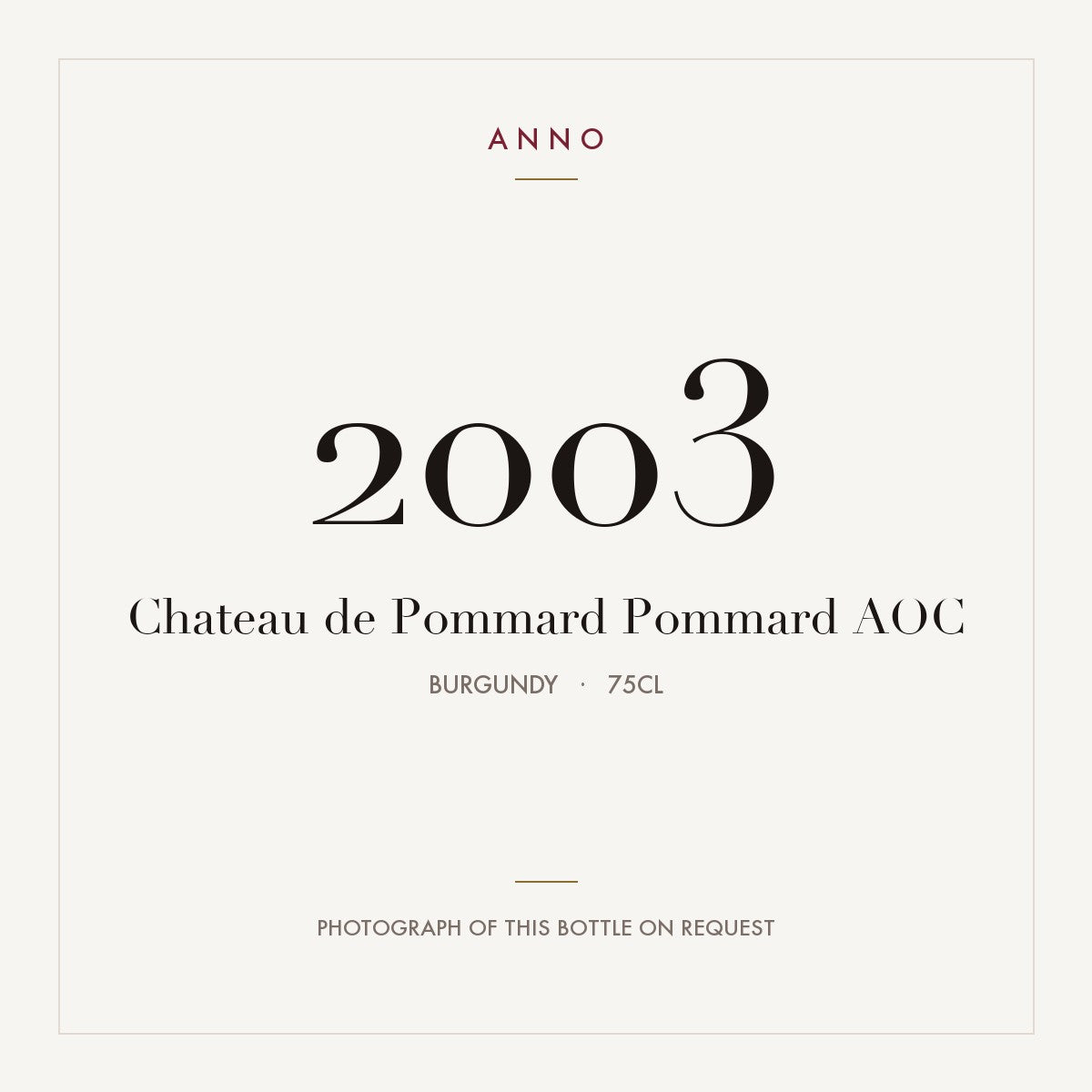 Chateau de Pommard Pommard 2003 AOC 0,75l from Burgundy — ANNO vintage card; photograph of the actual bottle available on request