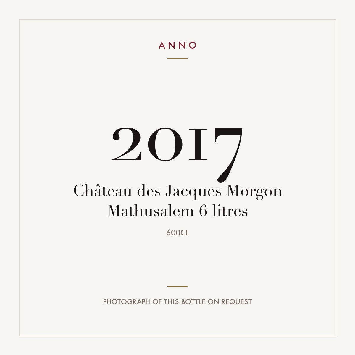 Chateau des Jacques Morgon 2017 AOC 6l — ANNO vintage card; photograph of the actual bottle available on request