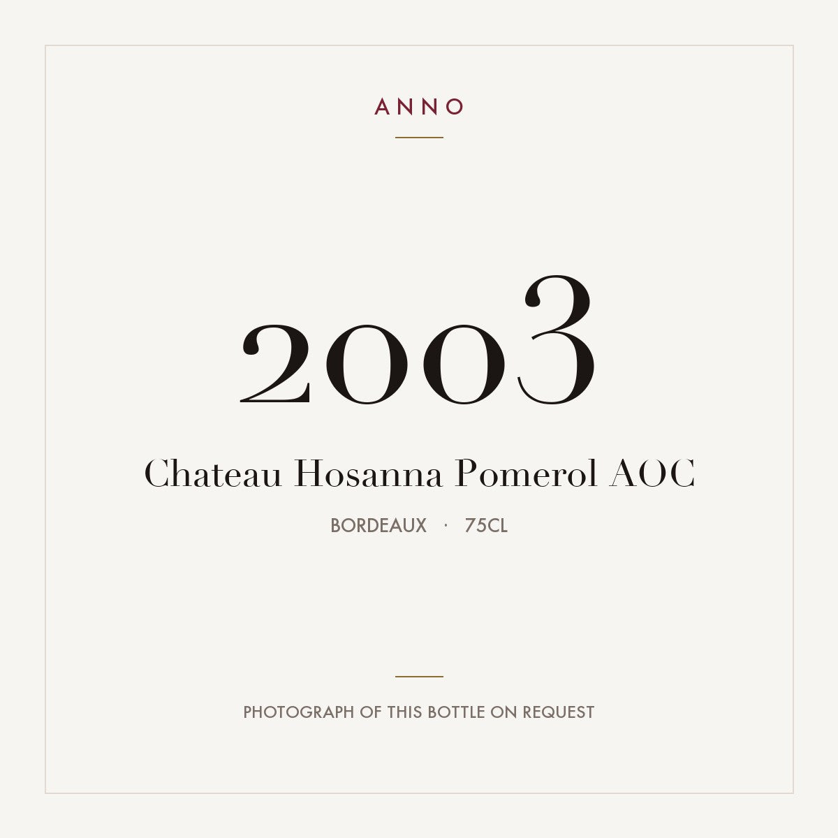Chateau Hosanna Pomerol 2003 AOC 0,75l from Bordeaux — ANNO vintage card; photograph of the actual bottle available on request
