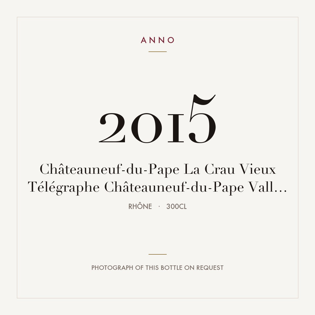 Vieux Telegraphe Chateauneuf-du-Pape La Crau 2015 AOC 3l — ANNO vintage card; photograph of the actual bottle available on request
