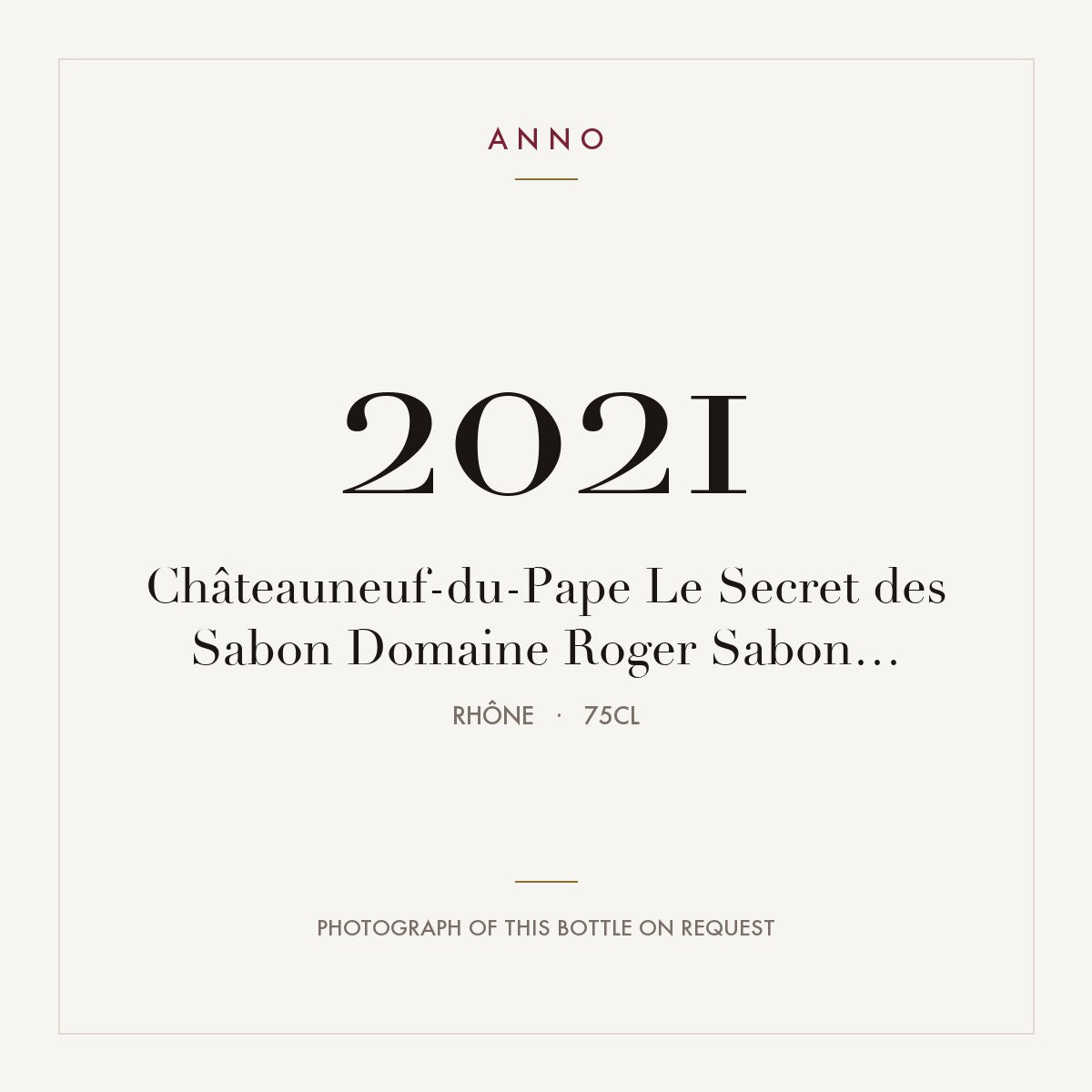 Domaine Roger Sabon Chateauneuf-du-Pape Le Secret des Sabon 2021 AOC 0,75l — ANNO vintage card; photograph of the actual bottle available on request