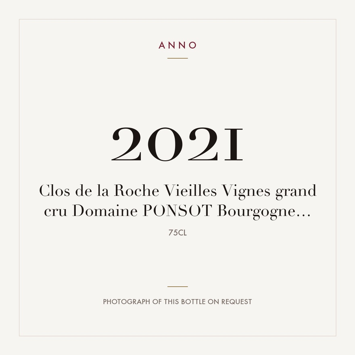 Domaine Ponsot Clos de la Roche Grand Cru Vieilles Vignes 2021 AOC 0,75l — ANNO vintage card; photograph of the actual bottle available on request