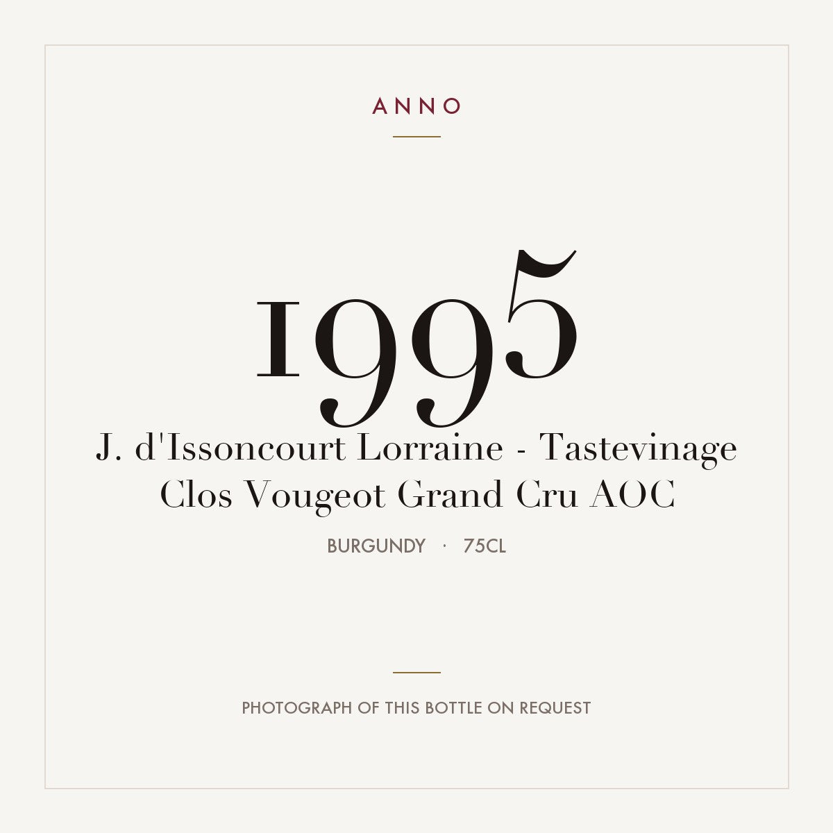 J. d'Issoncourt Lorraine - Tastevinage Clos Vougeot Grand Cru 1995 AOC 0,75l from Burgundy — ANNO vintage card; photograph of the actual bottle available on request