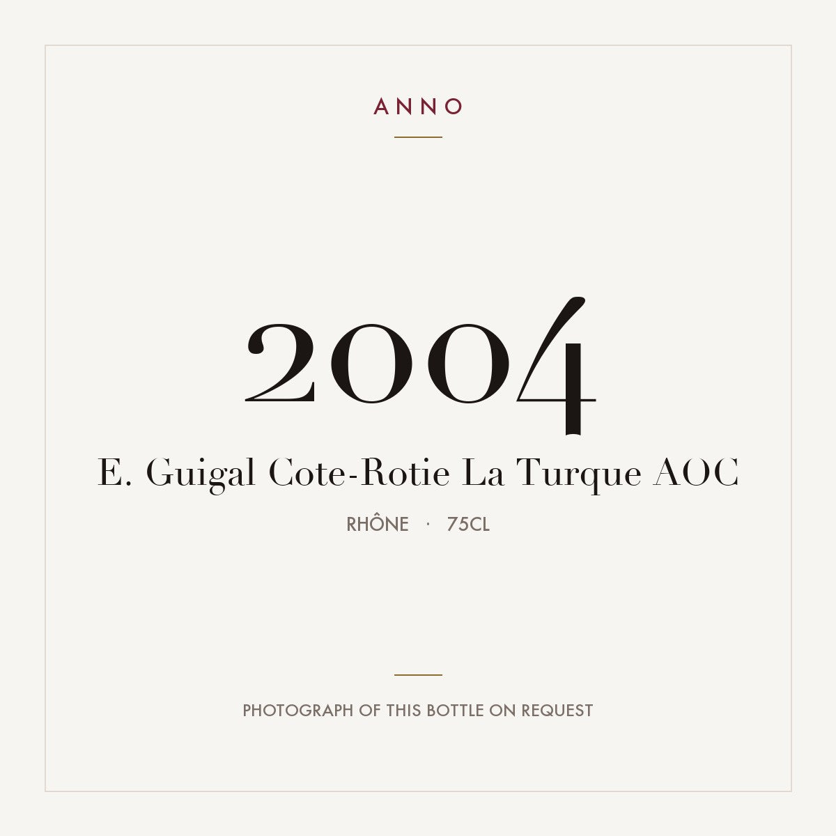 E. Guigal Cote-Rotie La Turque 2004 AOC 0,75l from Rhône — ANNO vintage card; photograph of the actual bottle available on request
