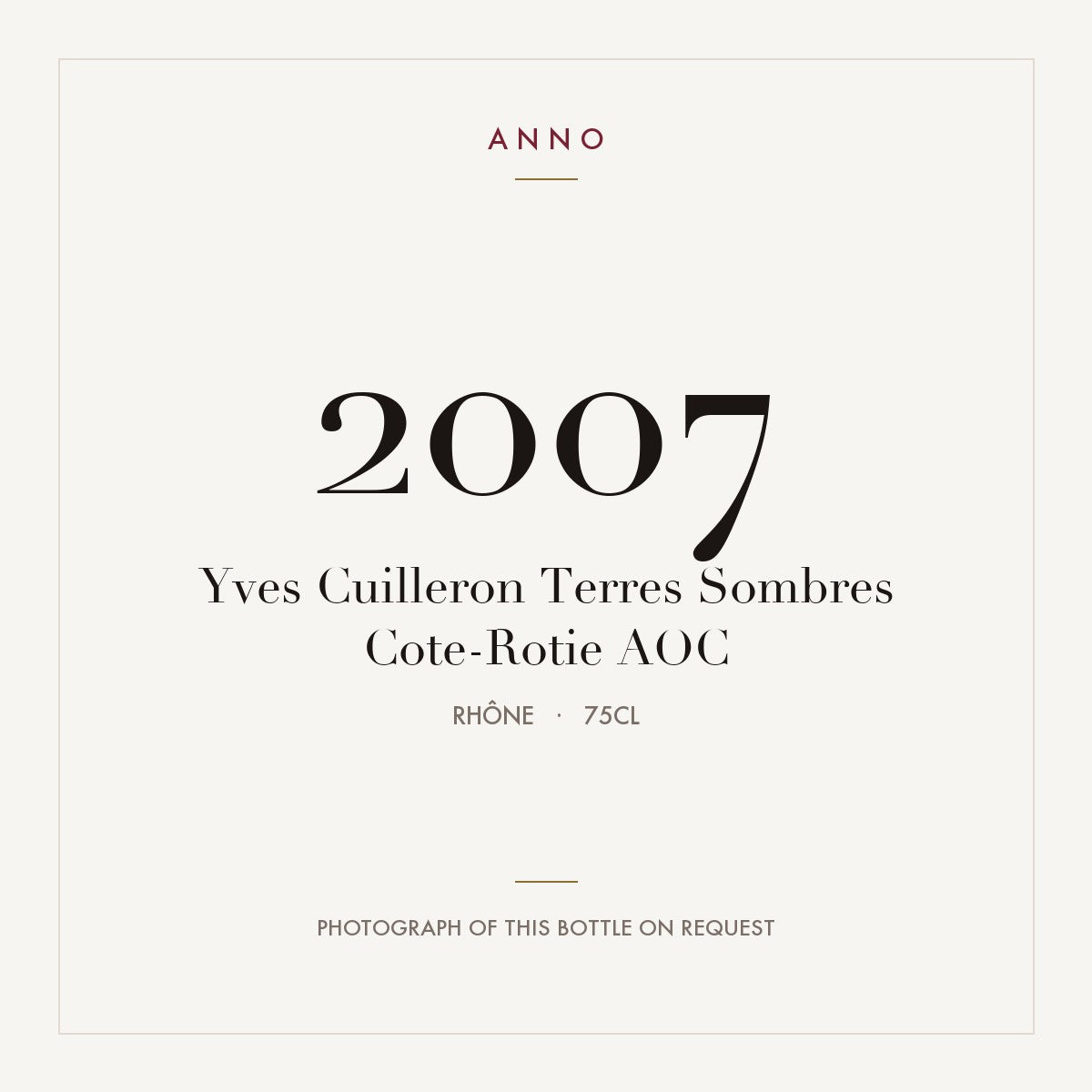 Yves Cuilleron Terres Sombres Cote-Rotie 2007 AOC 0,75l from Rhône — ANNO vintage card; photograph of the actual bottle available on request