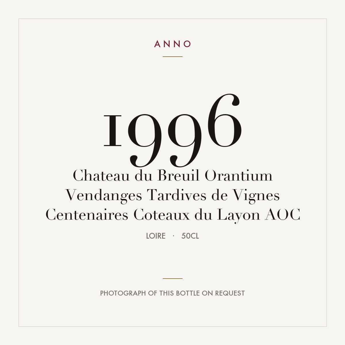 Chateau du Breuil Orantium Vendanges Tardives de Vignes Centenaires Coteaux du Layon 1996 AOC 0,5l from Loire — ANNO vintage card; photograph of the actual bottle available on request