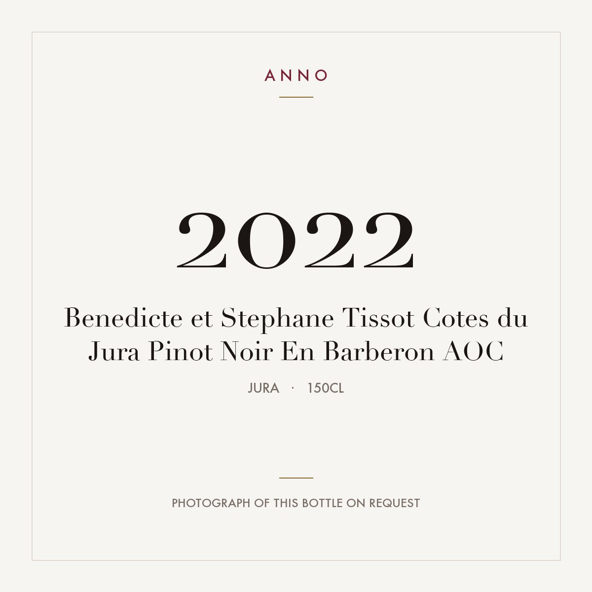 Benedicte et Stephane Tissot Cotes du Jura Pinot Noir En Barberon 2022 AOC 1,5l from Jura — ANNO vintage card; photograph of the actual bottle available on request