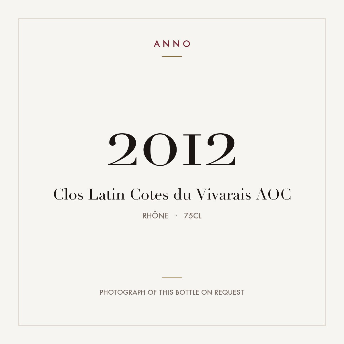 Clos Latin Cotes du Vivarais 2012 AOC 0,75l from Rhône — ANNO vintage card; photograph of the actual bottle available on request