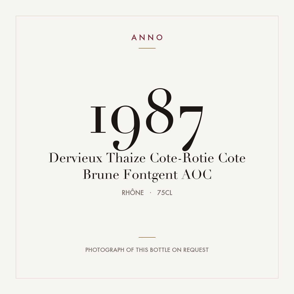 Dervieux Thaize Cote-Rotie Cote Brune Fontgent 1987 AOC 0,75l from Rhône — ANNO vintage card; photograph of the actual bottle available on request