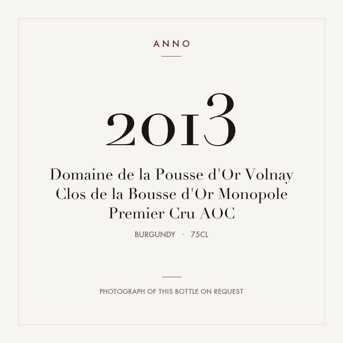 Domaine de la Pousse d'Or Volnay Premier Cru Clos de la Bousse d'Or Monopole 2013 AOC 0,75l — ANNO vintage card; photograph of the actual bottle available on request