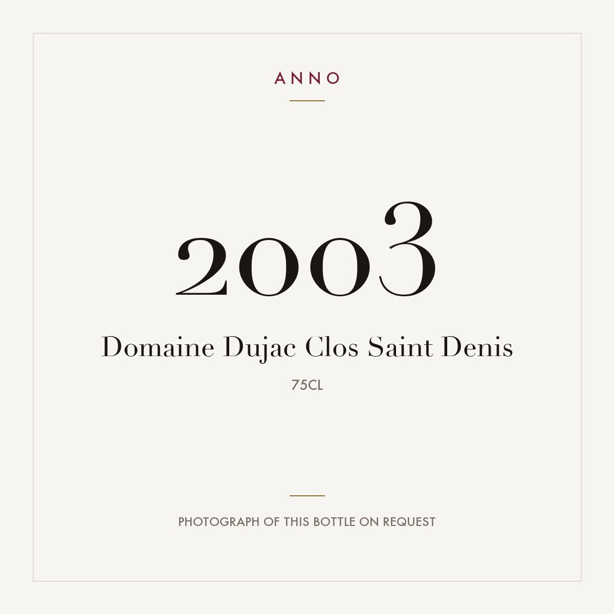 Domaine Dujac Clos Saint-Denis Grand Cru 2003 AOC 0,75l — ANNO vintage card; photograph of the actual bottle available on request