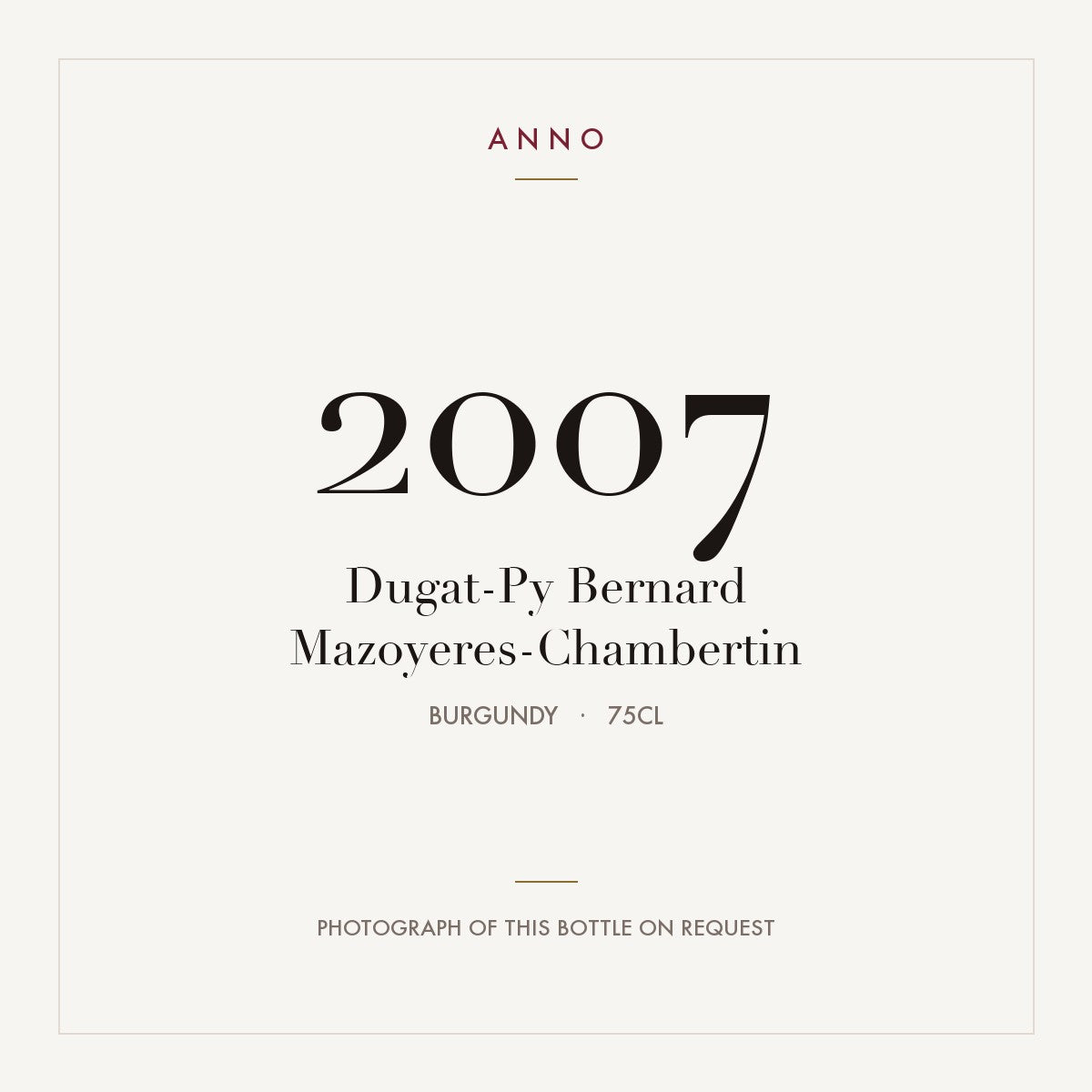 Dugat-Py Bernard Mazoyeres-Chambertin 2007 0,75l from Burgundy — ANNO vintage card; photograph of the actual bottle available on request