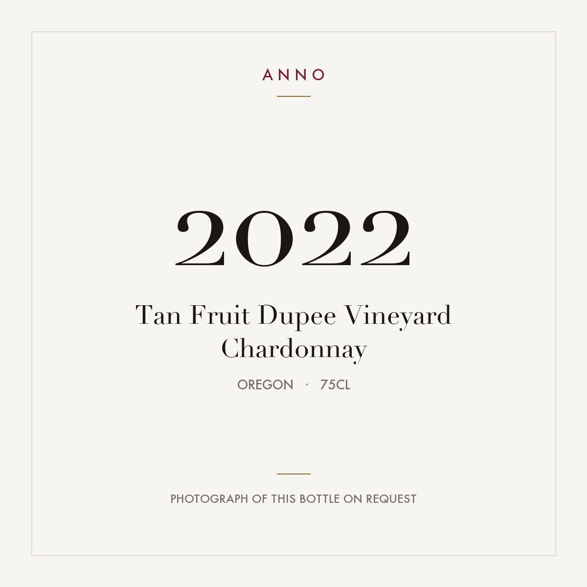 Tan Fruit Dupee Vineyard Chardonnay 2022 0,75l from Oregon — ANNO vintage card; photograph of the actual bottle available on request