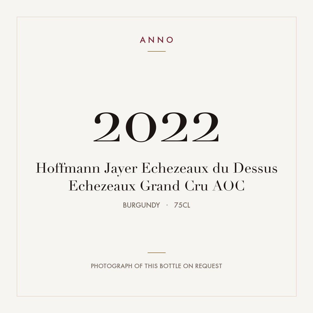 Hoffmann Jayer Echezeaux du Dessus Echezeaux Grand Cru 2022 AOC 0,75l from Burgundy — ANNO vintage card; photograph of the actual bottle available on request