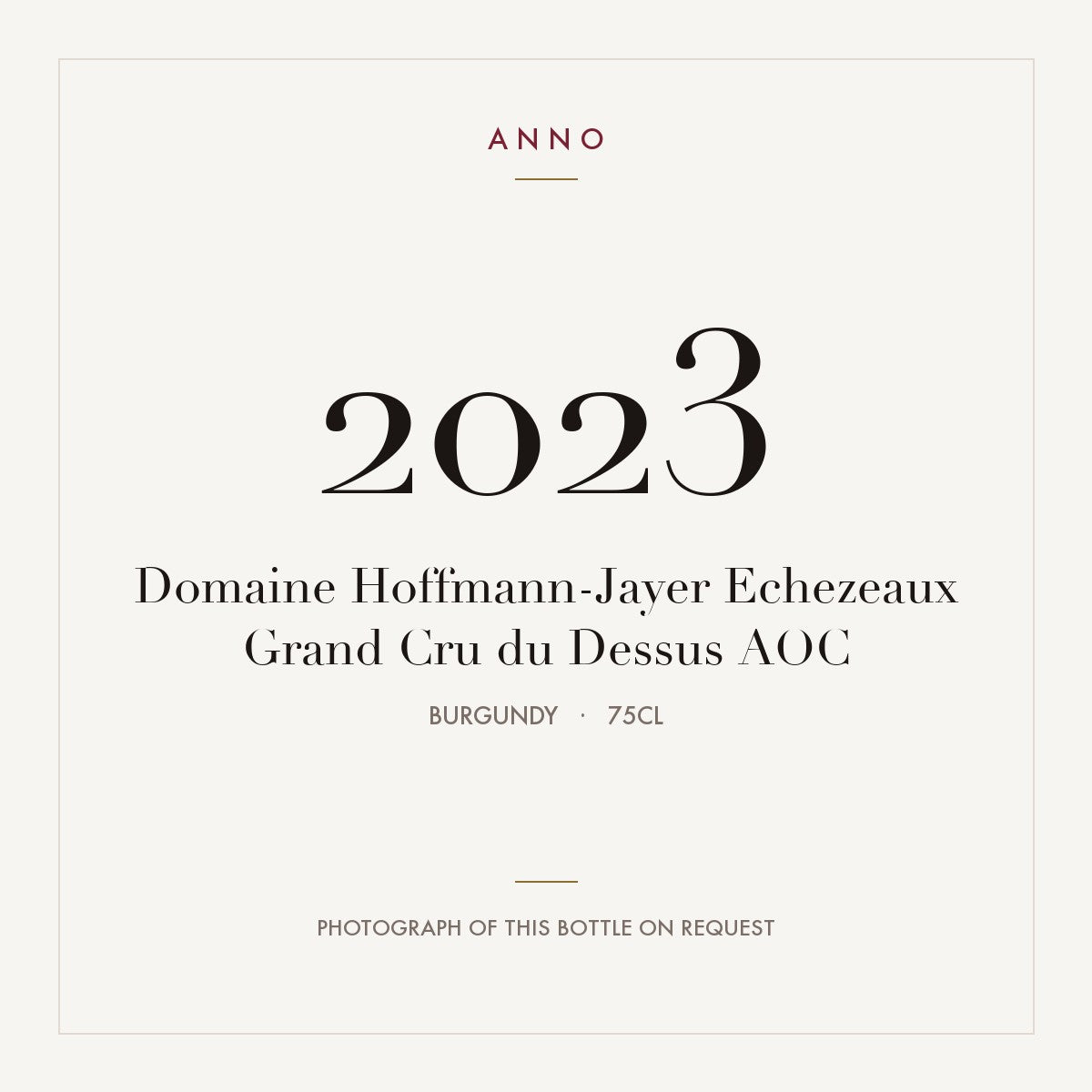 Domaine Hoffmann-Jayer Echezeaux Grand Cru du Dessus 2023 AOC 0,75l from Burgundy — ANNO vintage card; photograph of the actual bottle available on request
