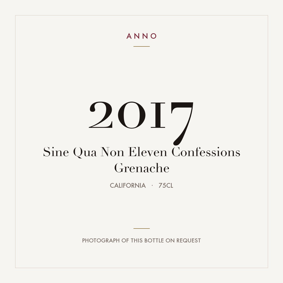 Sine Qua Non Eleven Confessions Grenache 2017 0,75l from California — ANNO vintage card; photograph of the actual bottle available on request