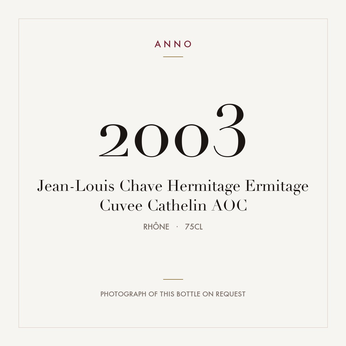 Jean-Louis Chave Hermitage Ermitage Cuvee Cathelin 2003 AOC 0,75l from Rhône — ANNO vintage card; photograph of the actual bottle available on request