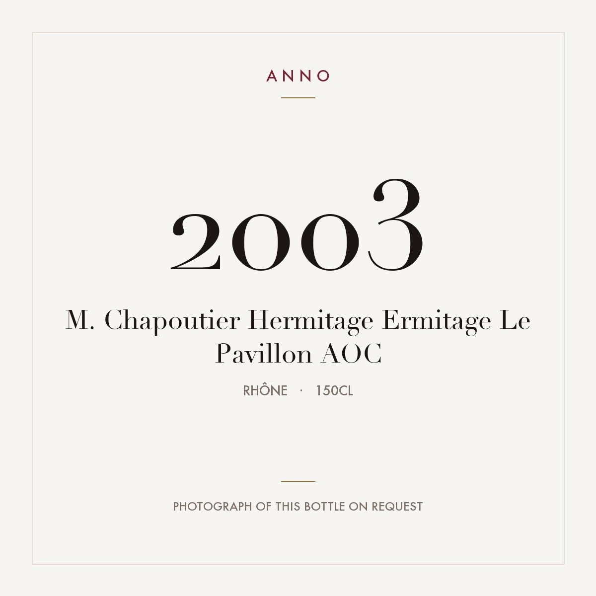 M. Chapoutier Hermitage Ermitage Le Pavillon 2003 AOC 1,5l from Rhône — ANNO vintage card; photograph of the actual bottle available on request
