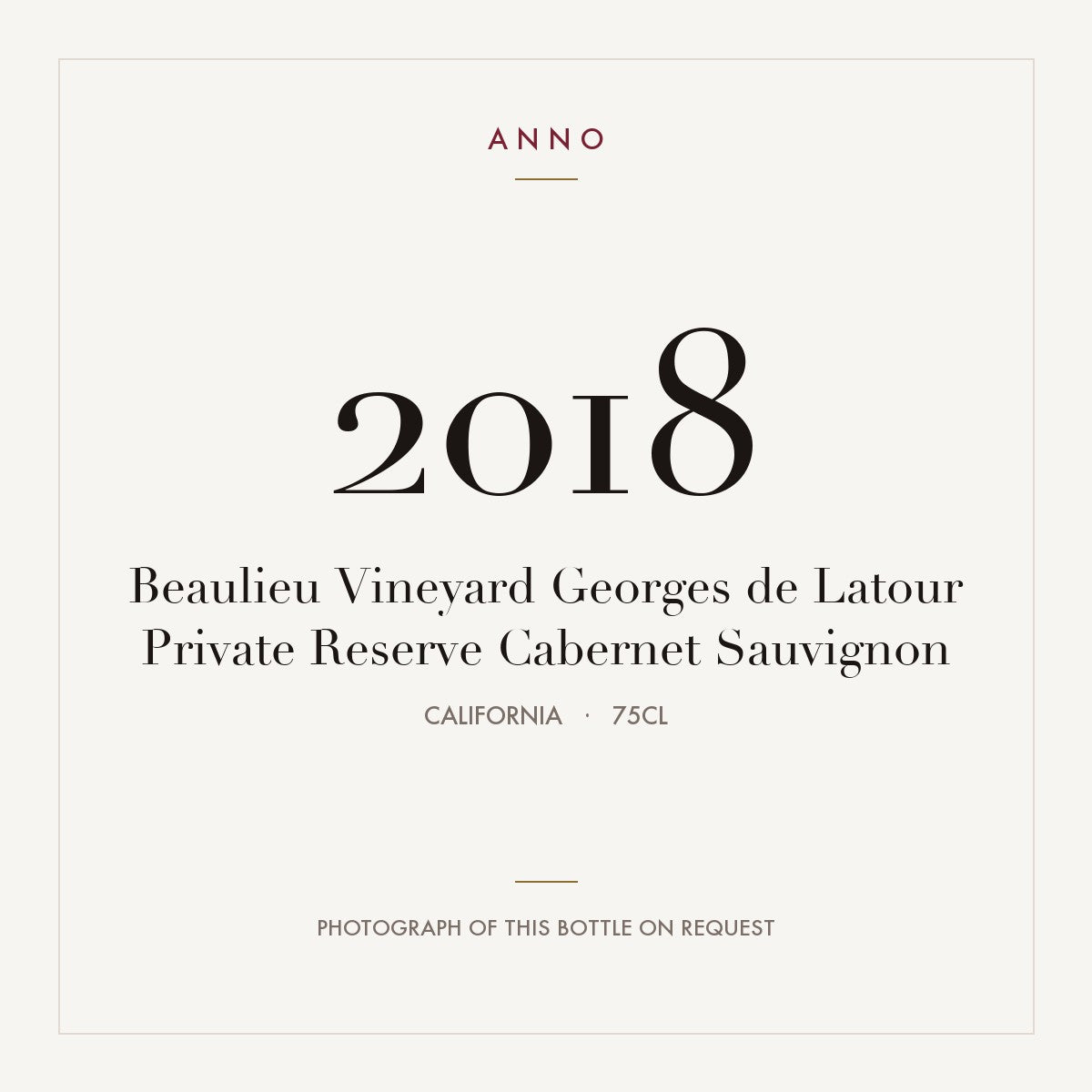 Beaulieu Vineyard Georges de Latour Private Reserve Cabernet Sauvignon 2018 0,75l from California — ANNO vintage card; photograph of the actual bottle available on request