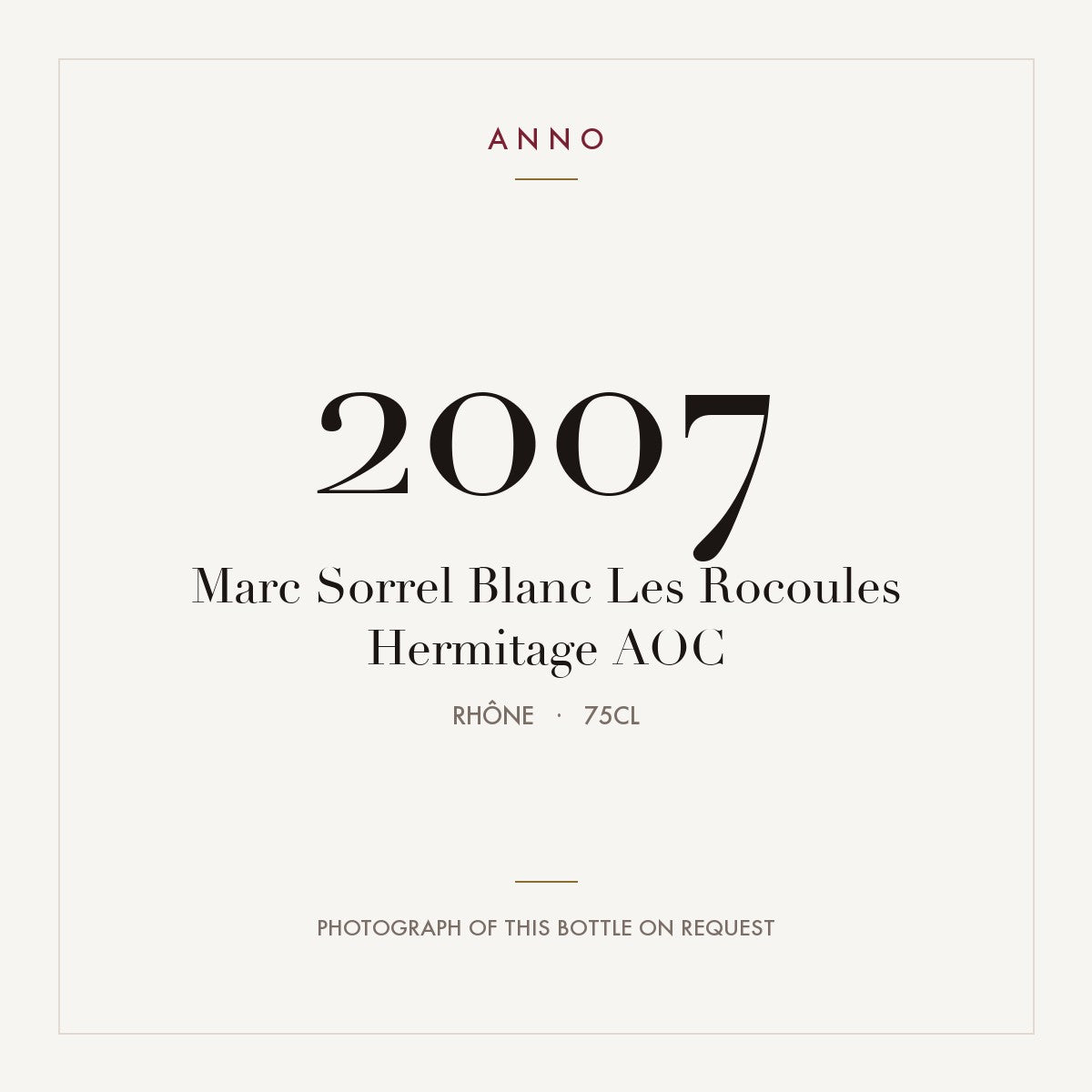 Marc Sorrel Blanc Les Rocoules Hermitage 2007 AOC 0,75l from Rhône — ANNO vintage card; photograph of the actual bottle available on request