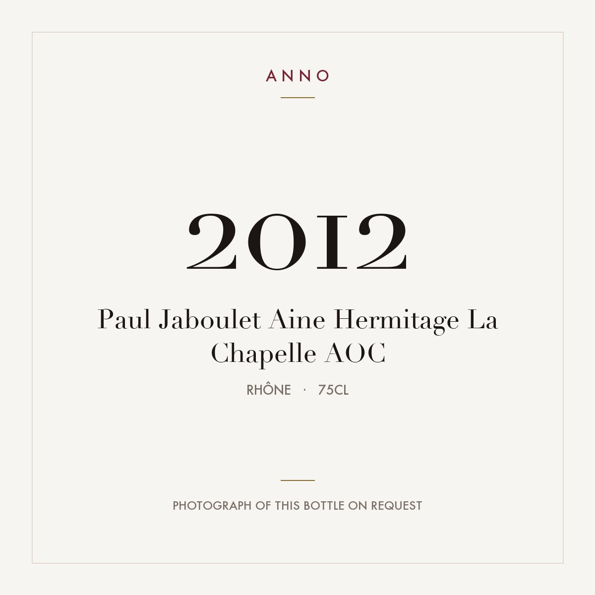 Paul Jaboulet Aine Hermitage La Chapelle 2012 AOC 0,75l from Rhône — ANNO vintage card; photograph of the actual bottle available on request