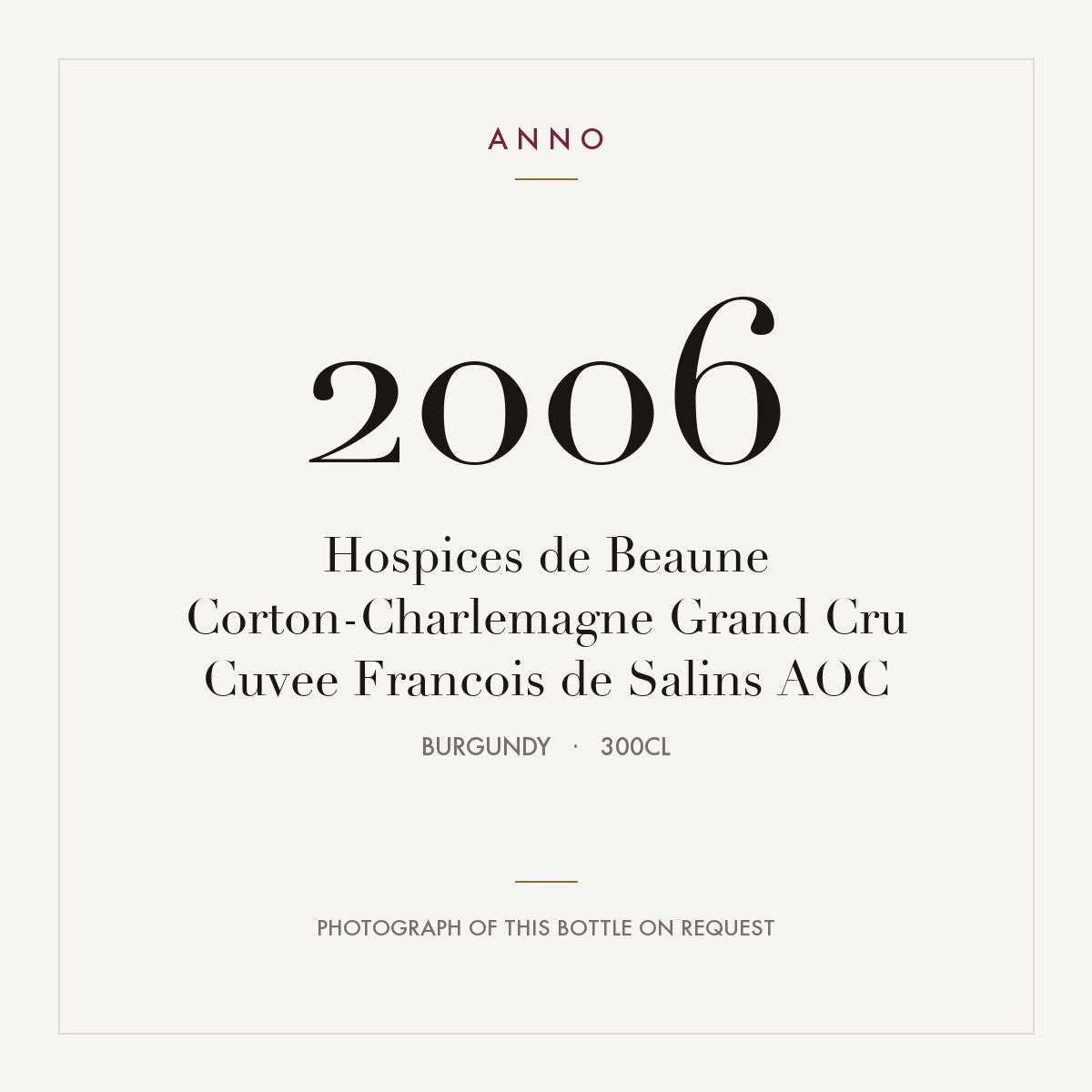 Hospices de Beaune Corton-Charlemagne Grand Cru Cuvee Francois de Salins 2006 AOC 3l from Burgundy — ANNO vintage card; photograph of the actual bottle available on request