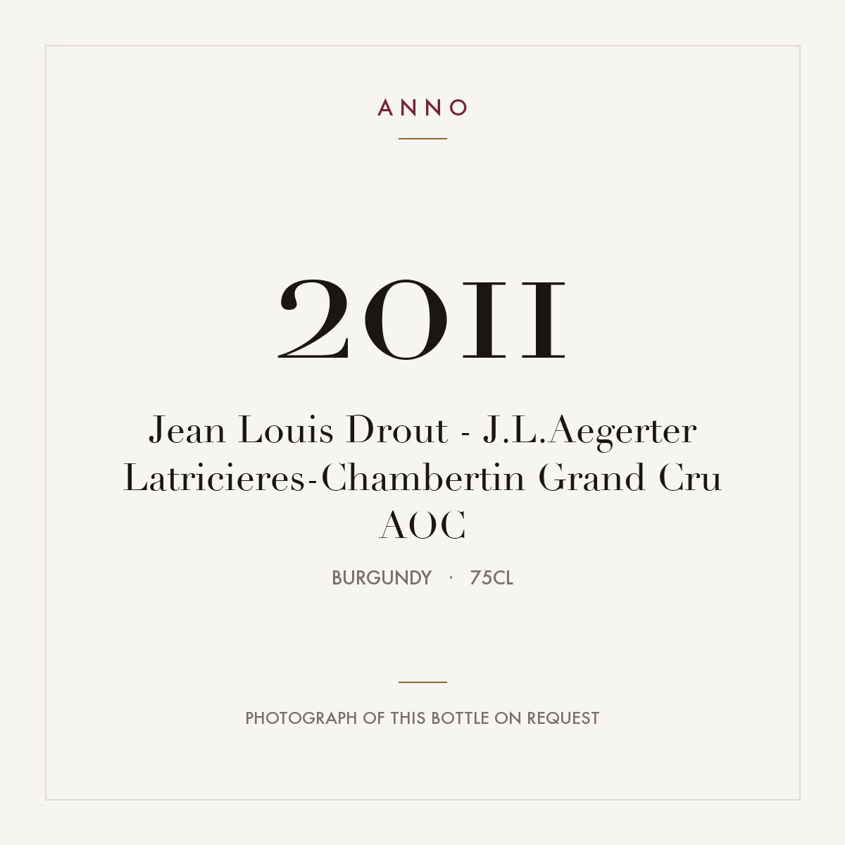Jean Louis Drout - J.L.Aegerter Latricieres-Chambertin Grand Cru 2011 AOC 0,75l from Burgundy — ANNO vintage card; photograph of the actual bottle available on request
