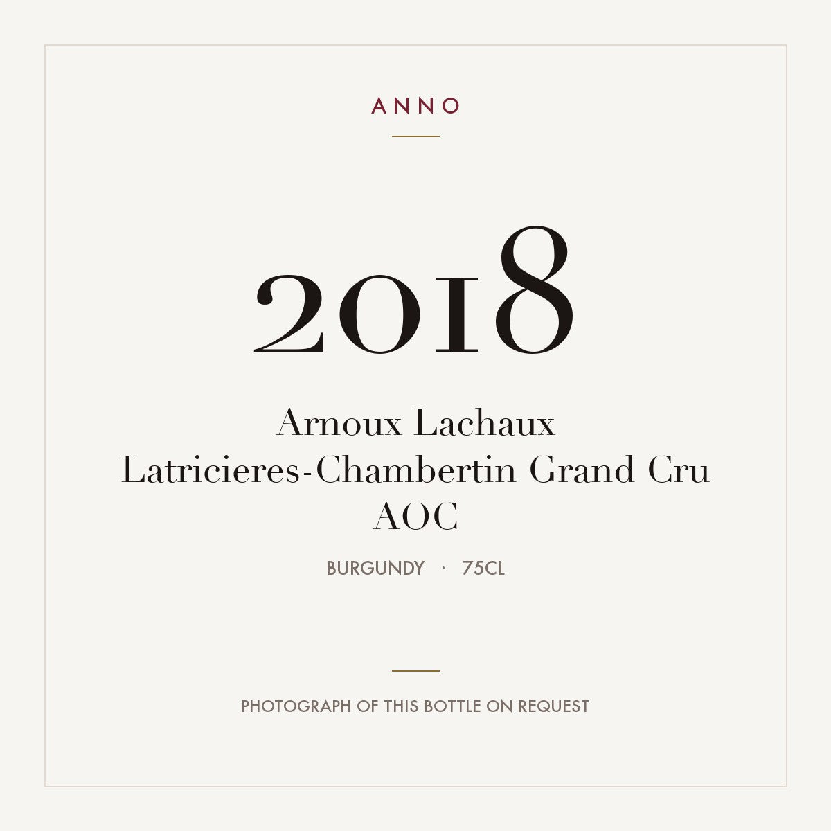 Arnoux Lachaux Latricieres-Chambertin Grand Cru 2018 AOC 0,75l from Burgundy — ANNO vintage card; photograph of the actual bottle available on request