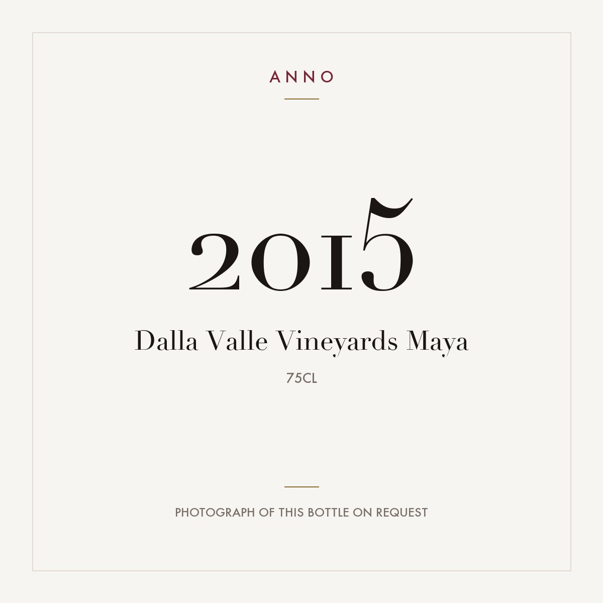 Dalla Valle Vineyards Maya 2015 0,75l — ANNO vintage card; photograph of the actual bottle available on request